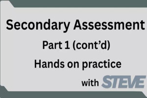 Secondary Assessment Pt 1 Cont'd - Hands on