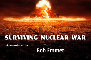 Surviving Nuclear War. Presentation by Bob Emett