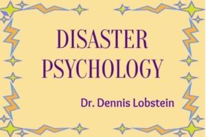 Disaster Psychology - Dr Dennis Lobstein